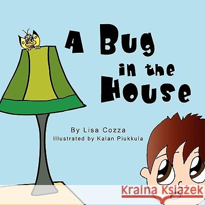 A Bug in the House Lisa Cozza 9781441539779 Xlibris Corporation