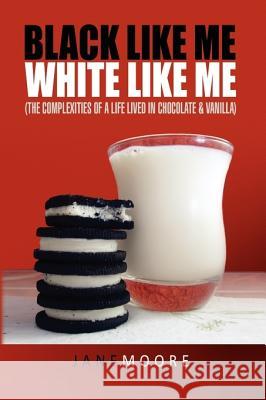 Black Like Me White Like Me Jane Moore 9781441540027