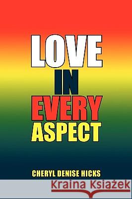 Love in Every Aspect Cheryl Denise Hicks 9781441540072