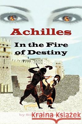 Achilles: In the Fire of Destiny Caputo, Silvio J. 9781441540539 Xlibris Corporation