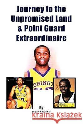 Journey to the Unpromised Land & Point Guard Extraordinaire Clyde Rusk 9781441540805 Xlibris Corporation