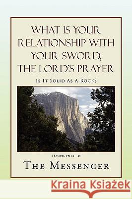 What Is Your Relationship with Your Sword, the Lord's Prayer The Messenger 9781441540881 Xlibris Corporation