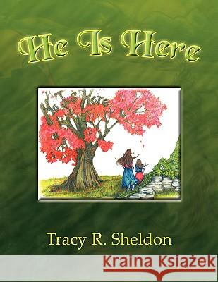 He Is Here Tracy R. Sheldon 9781441541017 Xlibris Corporation