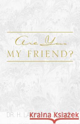 Are You My Friend? Dr H. Lawrence Zillmer 9781441541437 Xlibris Corporation