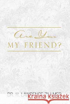 Are You My Friend? Dr H. Lawrence Zillmer 9781441541444 Xlibris Corporation