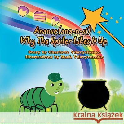 Ananse(ana-n-si) Why The Spider Likes It Up Charlotte Vdovychenko 9781441541703 Xlibris Corporation