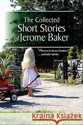 The Collected Short Stories of Jerome Baker Jerome Baker 9781441542014 Xlibris Corporation