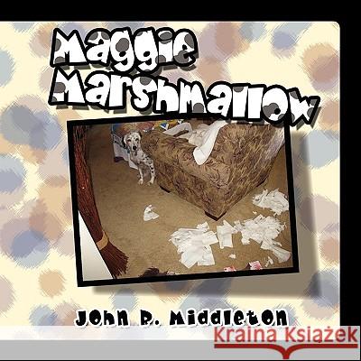 Maggie Marshmallow John R. Middleton 9781441542427 Xlibris Corporation