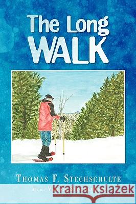 The Long Walk Thomas F. Stechschulte 9781441543264 XLIBRIS CORPORATION