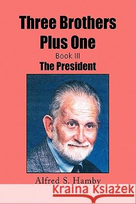 Three Brothers Plus One Book III Alfred Sanford Mba Hamby 9781441543912