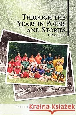 Through the Years in Poems and Stories Patricia Lamm Schneider 9781441543967 Xlibris Corporation
