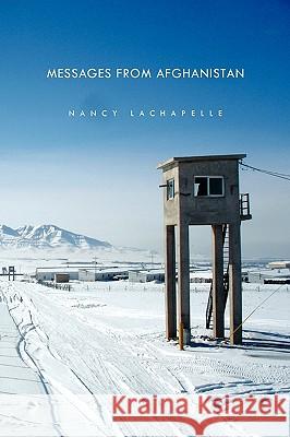 Messages from Afghanistan Nancy LaChapelle 9781441544100 Xlibris Corporation