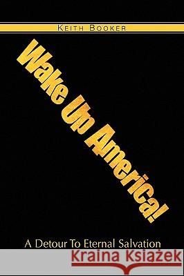 Wake Up America! Keith Booker 9781441544209