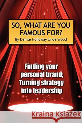 So, What Are You Famous For? Denise Holloway Underwood 9781441544285