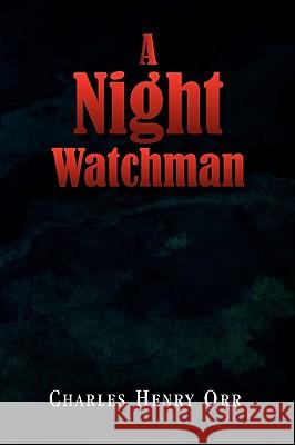 A Night Watchman Charles Henry Orr 9781441544490