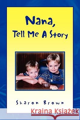 Nana, Tell Me a Story Sharon Brown 9781441544780