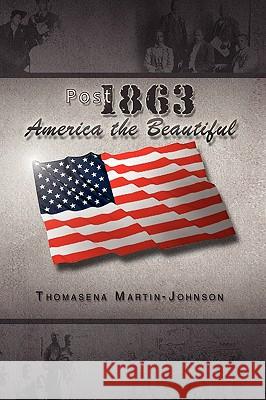 Post 1863 America the Beautiful Thomasena Martin-Johnson 9781441544810 Xlibris Corporation