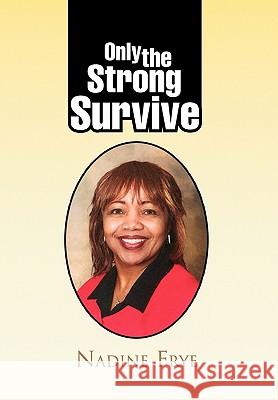 Only the Strong Survive Nadine Frye 9781441545527 Xlibris