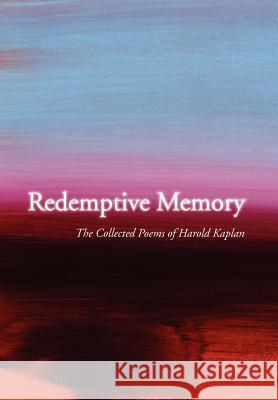 Redemptive Memory: Collected Poems of Harold Kaplan Kaplan, Harold 9781441545701