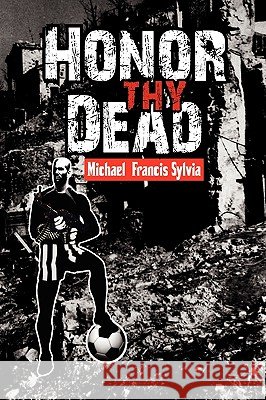 Honor Thy Dead Michael Francis Sylvia 9781441547262