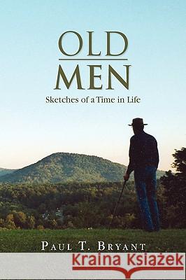 Old Men Paul T. Bryant 9781441547491