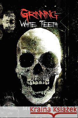 Grinning White Teeth Mike Black 9781441547620 Xlibris Corporation