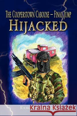 The Cooperstown Caboose - Final Jump - Hijacked Ramon Cassinari 9781441547729