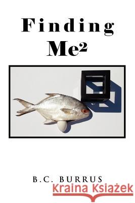 Finding Me2 B. C. Burrus 9781441547996 Xlibris Corporation