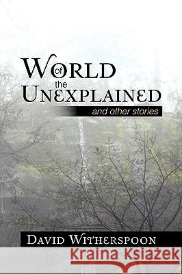 World of the Unexplained David Witherspoon 9781441548016