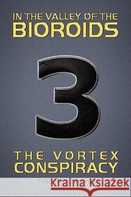 In the Valley of the Bioroids: The Vortex Conspiracy Griffin, Timothy 9781441548191 Xlibris Corporation