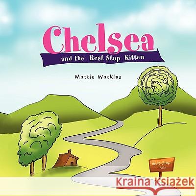 Chelsea and the Rest Stop Kitten Mattie Watkins 9781441548474