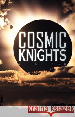 Cosmic Knights V. K. Rao 9781441548610 Xlibris Corporation