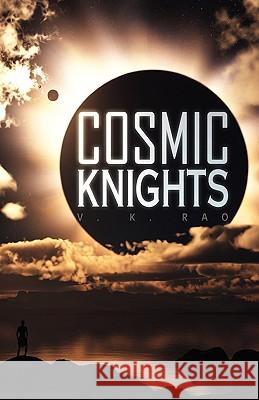 Cosmic Knights V. K. Rao 9781441548627 Xlibris Corporation