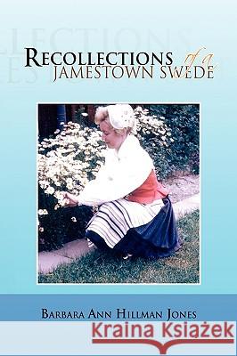 Recollections of a Jamestown Swede Barbara Ann Hillman Jones 9781441548788