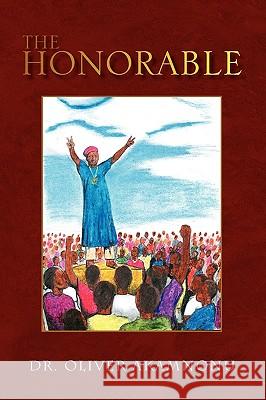 The Honorable Dr Oliver Akamnonu 9781441549129 Xlibris Corporation