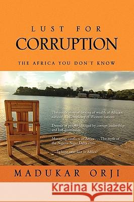 Lust for Corruption Madukar Orji 9781441549396 Xlibris Corporation