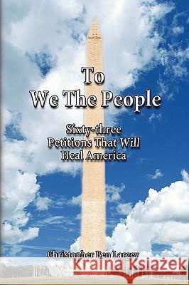 To We the People Christopher Ben Largey 9781441549433 Xlibris Corporation