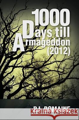 1000 Days Till Armageddon (2012) Bj Romaine 9781441549464