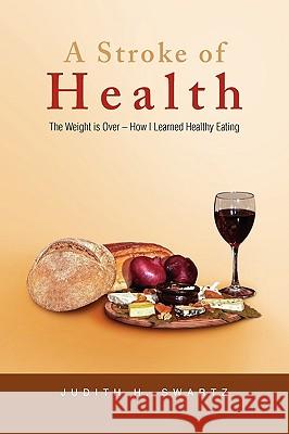 A Stroke of Health Judith H. Swartz 9781441549532 Xlibris Corporation