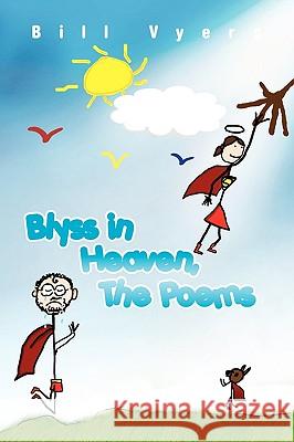 Blyss in Heaven, The Poems Vyers, Bill 9781441550552 Xlibris Corporation