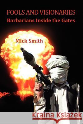 Fools and Visionaries Mick Smith 9781441551030 Xlibris Corporation