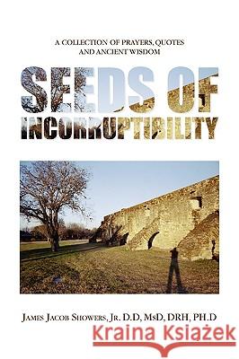 Seeds of Incorruptibility James Jacob Jr. Showers 9781441551139