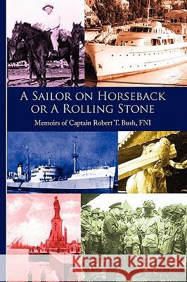 A Sailor on Horseback Robert T. Bush 9781441551429