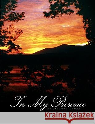 In My Presence Melissa Lanza 9781441551702 Xlibris Corporation