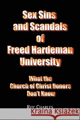 Sex Sins and Scandals of Freed Hardeman University Roy Charles 9781441551917 Xlibris Corporation