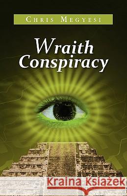 Wraith Conspiracy Chris Megyesi 9781441552747 Xlibris Corporation