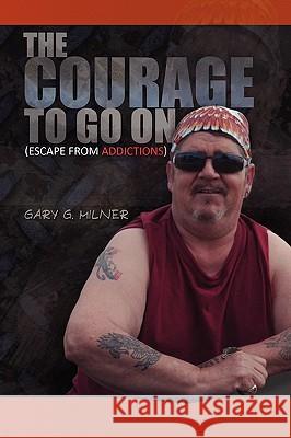 The Courage To Go On Milner, Gary G. 9781441553041