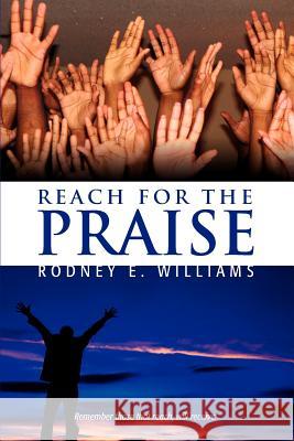 Reach for the Praise Rodney E. Williams 9781441553133