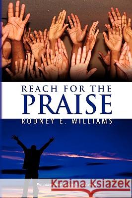 Reach for the Praise Rodney E. Williams 9781441553140