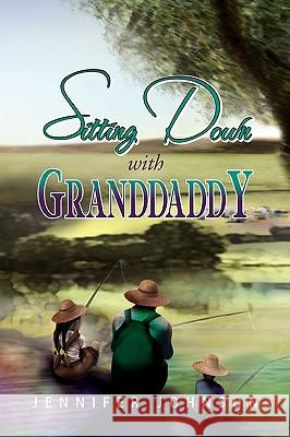 Sitting Down with Granddaddy Jennifer Johnson 9781441553225 Xlibris Corporation